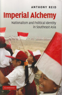 Imperial Alchemy: nationalism and political identity in Southeast Asia