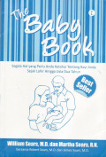 The baby book = segala hal yang perlu anda ketahui tentang bayi anda sejak lahir hingga usia dua tahun