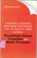 Undang-undang Republik Indonesia no.42 tahun 2008 tentang pemilihan umum Presiden dan wakil Presiden