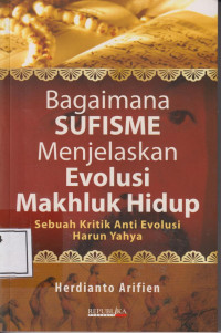 Bagaimana sufisme menjelaskan evolusi makhluk hidup: sebuah kritik anti evolusi Harun Yahya