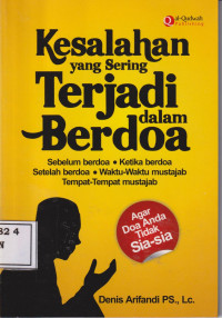 Kesalahan yang sering terjadi dalam berdoa: sebelum berdoa, ketika berdoa, setelah berdoa, waktu-waktu mustajab, tempat-tempat mustajab