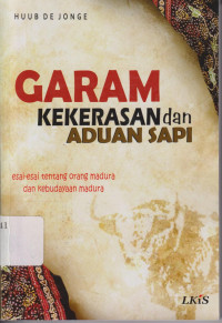 Garam kekerasan dan aduan sapi: esai-esai tentang orang Madura dan kebudayaan Madura