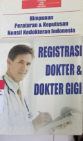 Himpunan peraturan dan keputusan konsil kedokteran Indonesia tentang registrasi dokter dan dokter gigi