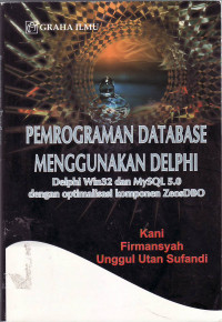 Pemrograman database menggunakan delphi: delphi Win32 dan MYSQL 5.0 dengan optimalisasi komponen zeosDBO