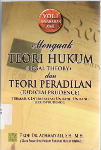 Menguak teori hukum (legal theory) & teori peradilan (judicialprudence): termasuk interpretasi undang-undang (legisprudence)