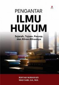 Pengantar ilmu hukum: sejarah, tujuan, konsep, dan aliran-alirannya