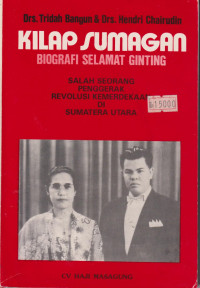Kilap sumagan: biografi Selamat Ginting salah seorang penggerak revolusi kemerdekaan di Sumatera Utara