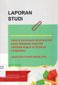 Indek kepuasan masyarakat (IKM) terhadap kualitas layanan publik di seluruh puskesmas tahun 2014 di kota Banda Aceh