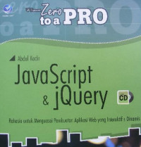 From zero A pro javascript and jquery: rahasia untuk menguasai pembuatan aplikasi web yang interaktif dan dinamis