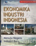 Ekonomika industri Indonesia: menuju negara industri baru 2030