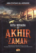 Kita berada di akhir zaman: menyingkap nubuwat Rasulullah tentang akhir zaman yang telah menjadi kenyataan
