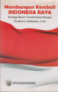 Membangun kembali Indonesia raya: strategi besar transformasi bangsa