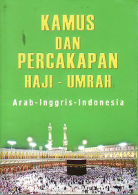 Kamus dan percakapan haji-umrah: Arab - Inggris - Indonesia