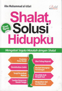 Shalat, solusi hidupku: mengatasi segala masalah dengan shalat