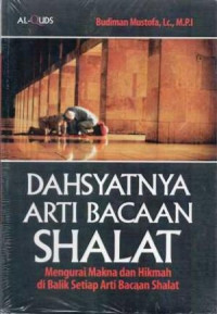 Dahsyatnya arti bacaan shalat: mengurai makna dan hikmah di balik setiap arti bacaan shalat