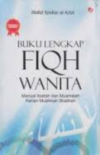Buku lengkap fiqh wanita: manual ibadah dan muamalah harian muslimah shalihah