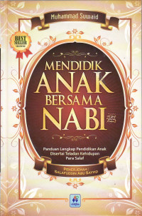 Mendidik anak bersama Nabi SAW: panduan lengakap pendidikan anak disertai taladan kehidupan para salaf