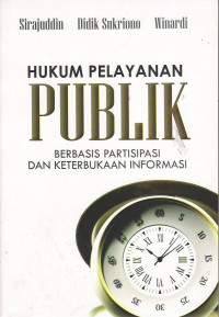 Hukum pelayanan publik: berbasis keterbukaan informasi dan partipasi