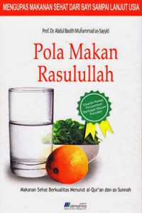 Pola makan rasulullah: makanan sehat berkualitas menurut al-quran dan as-sunnah