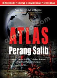 Atlas perang salib: uraian lengkap seputar peristiwa berdarah yang belum pernah terungkap