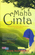 Maha cinta: sepotong kisah nyata dari cinta ragawi ke cinta sukmawi