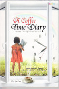Coffee time diary: kumpulan kisah-kisah inspiratif yang ada di sekitar kita