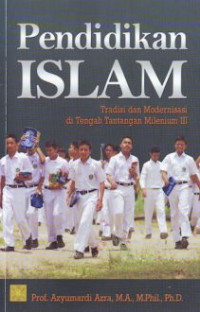 Pendidikan islam: tradisi dan modernisasi di tengah tantangan milenium III