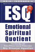 Rahasia sukses membangun kecerdasan emosi dan spiritual ESQ: emotional spiritual quotient 1 ihsan, 6 rukun iman dan 5 rukun islam