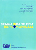 Semua orang bisa berkomunikasi: seni berkomunikasi dengan NLP agar bicara memikat, orang lain terpikat, hubungan makin dekat