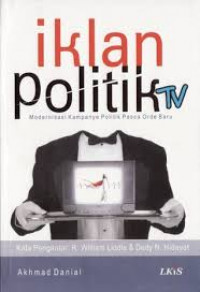 Iklan politik TV modernisasi kampanye politik pasca orde baru