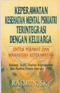 Keperawatan kesehatan mental psikiatri terintegrasi dengan keluarga: untuk perawat dan mahasiswa keperawatan