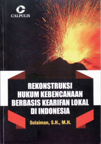 Rekonstruksi hukum kebencanaan berbasis kearifan lokal di Indonesia