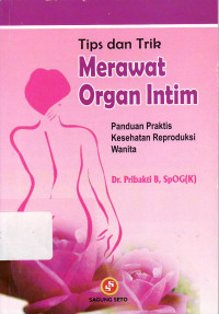 Tips dan trik merawat organ intim: panduan praktis kesehatan reproduksi wanita