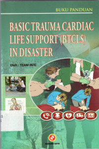 Basic trauma cardiac life support (BTCLS) in disaster = bantuan hidup dasar pada keadaan gawat darurat akibat trauma atau serangan jantung