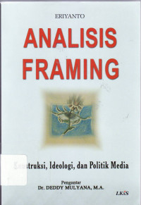 Analisis framing: konstruksi, ideologi, dan politik media
