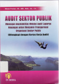 Audit sektor publik: mencapai akuntabilitas melalui audit laporan keuangan untuk menjamin transprasi organisasi sektor publik (dilengkapi dengan kertas kerja audit)