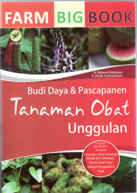 Farm bigbook: budidaya dan pascapanen tanaman obat unggulan