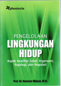 Pengelolaan lingkungan hidup: aspek kearifan lokal, ergonomi, ergologi, dan regulasi