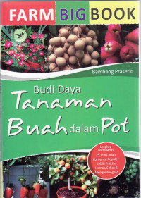 Farm bigbook: budi daya tanaman buah dalam pot