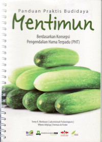 Panduan praktis budidaya mentimun: berdasarkan konsepsi pengendalian hama terpadu (PHT)