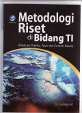 Metodologi riset di bidang TI (panduan praktis, teori dan contoh kasus)