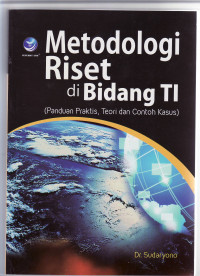 Metodologi riset di bidang TI (panduan praktis, teori dan contoh kasus)