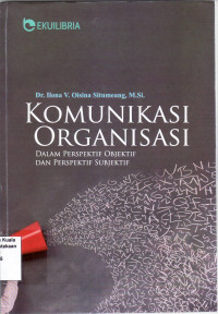 Komunikasi organisasi: dalam perspektif objektif dan perspektif subjektif