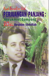 Nyak Beurahim utoh perjuangan panjang aneukmiet gampong 80 thn Ibrahim Abdullah