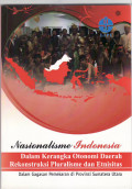 Nasionalisme Indonesia dalam kerangka otonomi daerah rekonstruksi pluralisme dan etnisitas dalam gagasan pemekaran di Provinsi Sumatera Utara