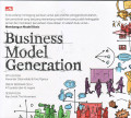 Business model generation = panduan bagi para visioner, penggerak perubahan, dan pendobrak