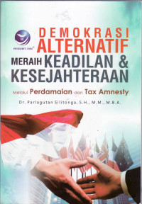 Demokrasi alternatif meraih keadilan dan kesejahteraan: melalui perdamaian dan tax amnesty