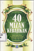 40 mizan kebajikan: hadits-hadits pilihan tentang keutamaan ibadah, muamalah, dan akhlak