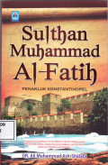 Sulthan muhammad al-fatih, penakluk konstantinopel