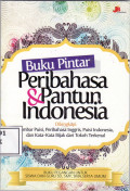 Buku pinter peribahasa dan pantun Indonesia: dilengkapi lembaran puisi, peribahasa inggris, puisi indonesia, dan kata-kata bijak dari tokoh terkenal
